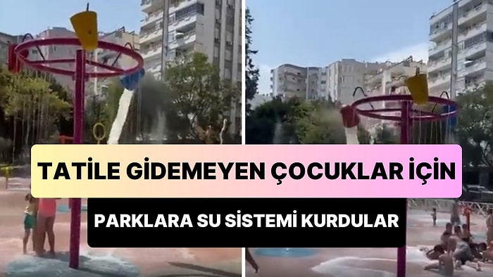 Adana'da Tatile Gidemeyen ve Doyasıya Oyun Oynamak İsteyen Çocuklar İçin Parklara Su Sistemi Kuruldu