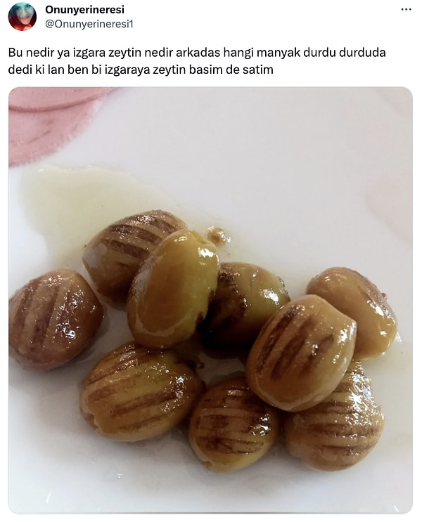 30. En iyi zeytin ızgara zeytindir...