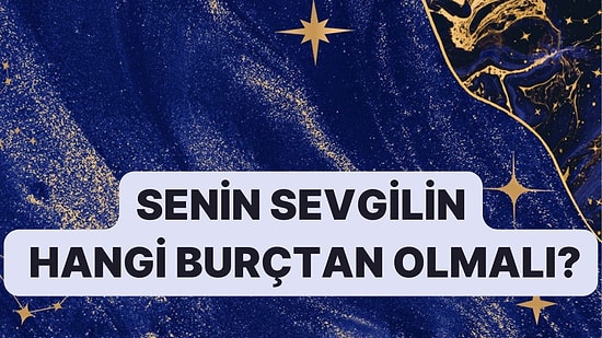 Senin Sevgilin Hangi Burçtan Olmalı?