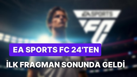 FIFA Katili Geliyor: EA Sports FC 24'ün İlk Fragmanı ve Kapak Görseli Paylaşıldı