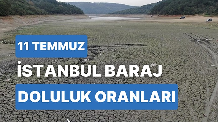 11 Temmuz Salı İstanbul Baraj Doluluk Oranlarında Son Durum: İstanbul’da Barajların Yüzde Kaçı Dolu?