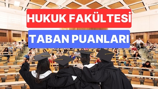 Hukuk Fakültesi Taban Puanları ve Başarı Sıralamaları 2023: Özel ve Devlet Üniversiteleri Hukuk Taban Puanları