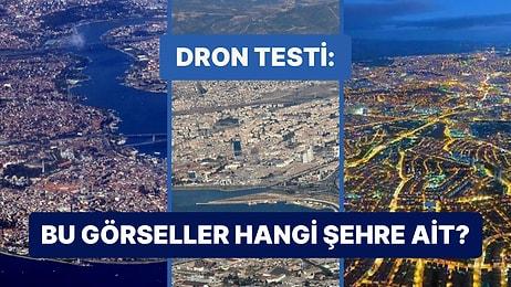 Dron Testi: Dron'la Çekilmiş Bu Görüntüler Hangi Şehre Ait Olabilir?