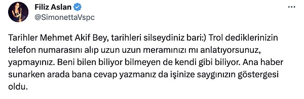 "Trol dediklerinizin telefon numarasını alıp uzun uzun meramınızı mı anlatıyorsunuz? Ana haber sunarken arada bana cevap yazmanız da işinize saygınızın göstergesi oldu." yanıtını verdi.