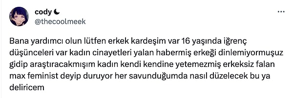 Fakat bazı kardeşler farklı olabiliyor. Örneğin bu kullanıcının erkek kardeşi gibi... @thecoolmeek isimli kullanıcı kadın cinayetlerinin yalan olduğunu düşünen kardeşi için Twitter'da yardım istedi. Her yolu denediğini belirten kullanıcı, onu bu kadın düşmanı düşüncelerden kurtarmak istediğini söyledi.