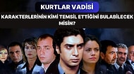 Kurtlar Vadisi Karakterlerinin Kimi Temsil Ettiğini Bulabilecek misin?