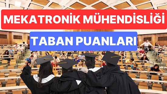 Mekatronik Mühendisliği 2023 Taban Puanları ve Başarı Sıralamaları