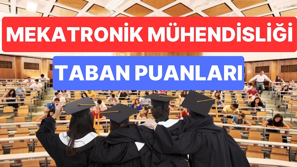 Mekatronik Mühendisliği 2023 Taban Puanları ve Başarı Sıralamaları