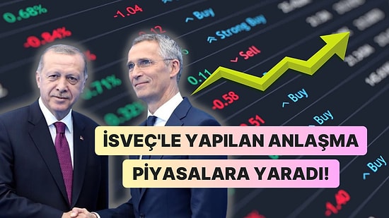 İsveç Konusunda Geri Adım Atıldı, Türk Varlıkları Coştu! NATO'yla Yapılan Anlaşmanın Piyasalara Etkisi Olumlu