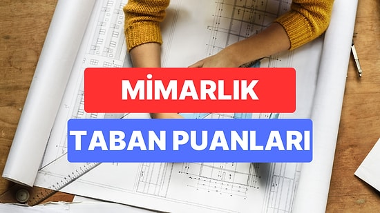 Mimarlık Taban Puanları ve Başarı Sıralamaları 2023: Özel ve Devlet Üniversiteleri  Mimarlık Taban Puanları