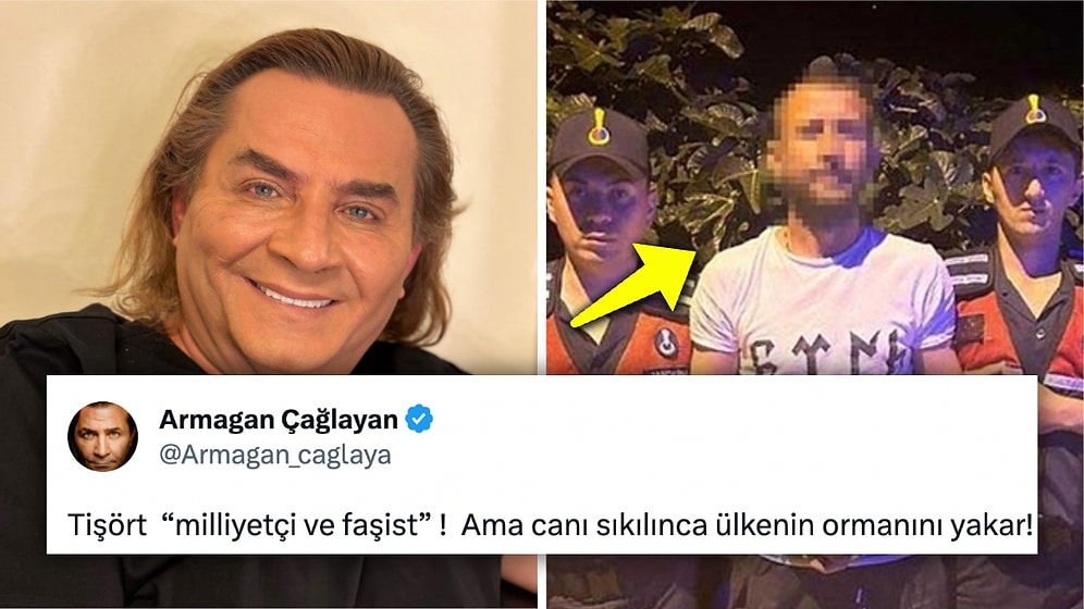 Armağan Çağlayan, Orman Yakan Şahsın Tişörtündeki "Türk" Yazısı Karşısındaki Yorumuyla Tartışma Yarattı