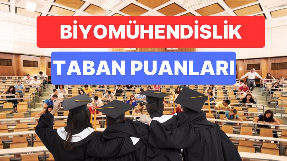 Biyomühendislik Taban Puanları ve Başarı Sıralamaları 2023: Üniversitelerin Biyomühendislik Puanları