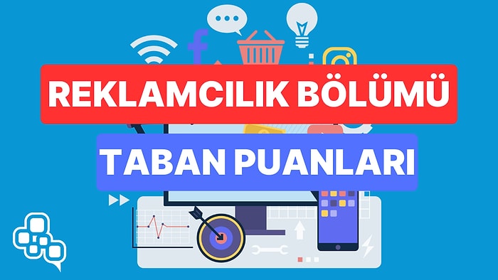 Reklamcılık Bölümü Taban Puanları ve Başarı Sıralamaları 2023: Üniversitelerin Reklamcılık Bölümü Taban Puanı