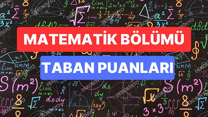 Matematik Bölümü Taban Puanları ve Başarı Sıralamaları 2023: Üniversitelerin Matematik Bölümü Taban Puanları