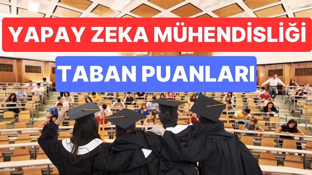 Yapay Zeka Mühendisliği 2023 Taban Puanları ve Başarı Sıralamaları