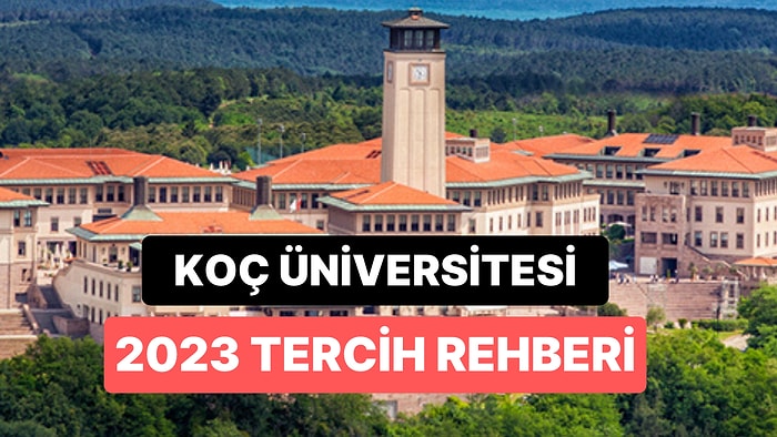 Koç Üniversitesi Taban Puanları 2023: Koç Üniversitesi 2 Yıllık ve 4 Yıllık Başarı Sıralamaları