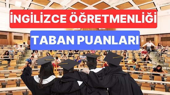 İngilizce Öğretmenliği 2023 Taban Puanları ve Başarı Sıralamaları