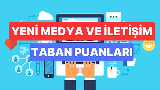 Yeni Medya ve İletişim Taban Puanları ve Başarı Sıralamaları 2023:Üniversitelerin Yeni Medya ve İletişim Puanı