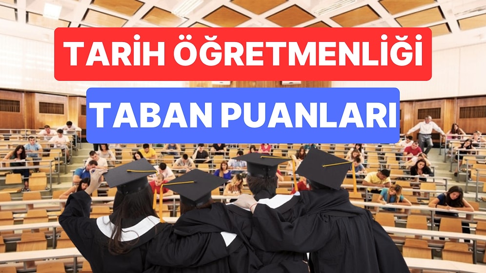 Tarih Öğretmenliği Taban Puanları ve Başarı Sıralamaları 2023: Üniversitelerin Tarih Öğretmenliği Puanları