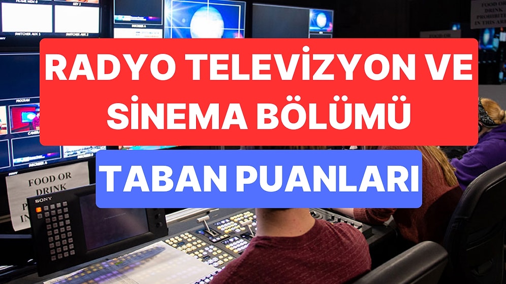 Radyo Televizyon ve Sinema Taban Puanları ve Başarı Sıralamaları 2023: Radyo Televizyon ve Sinema Taban Puanı