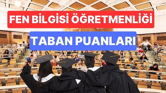 Fen Bilgisi Öğretmenliği 2023 Taban Puanları ve Başarı Sıralamaları