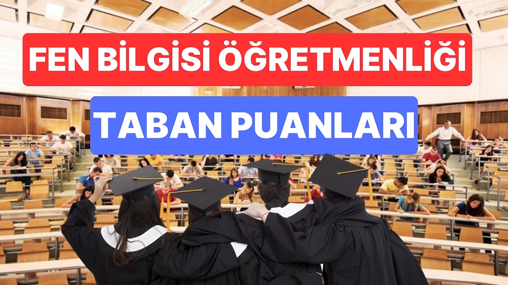 Fen Bilgisi Öğretmenliği 2023 Taban Puanları ve Başarı Sıralamaları