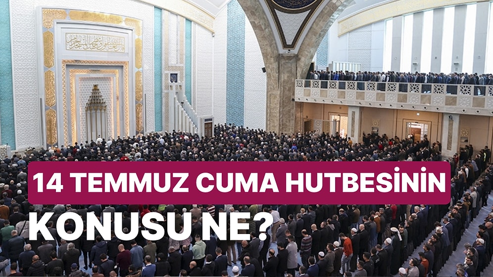 Diyanet, Cuma Hutbesinin Konusunu Açıkladı: 14 Temmuz Cuma Hutbesinin Konusu Ne?
