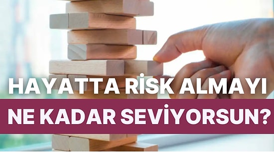 Hayatta Risk Almayı Ne Kadar Sevdiğini Hesaplıyoruz!