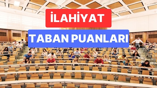 İlahiyat Taban Puanları ve Başarı Sıralamaları 2023: Özel ve Devlet Üniversiteleri  İlahiyat Taban Puanları