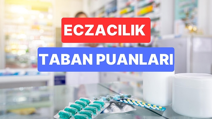 Eczacılık Taban Puanları ve Başarı Sıralamaları 2023: Özel ve Devlet Üniversiteleri  Eczacılık Taban Puanları