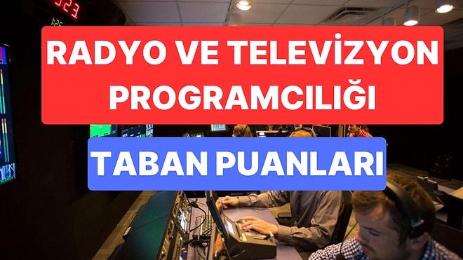 Radyo ve Televizyon Programcılığı Taban Puanları ve Başarı Sıralamaları 2023:Radyo ve Televizyon Taban Puanı
