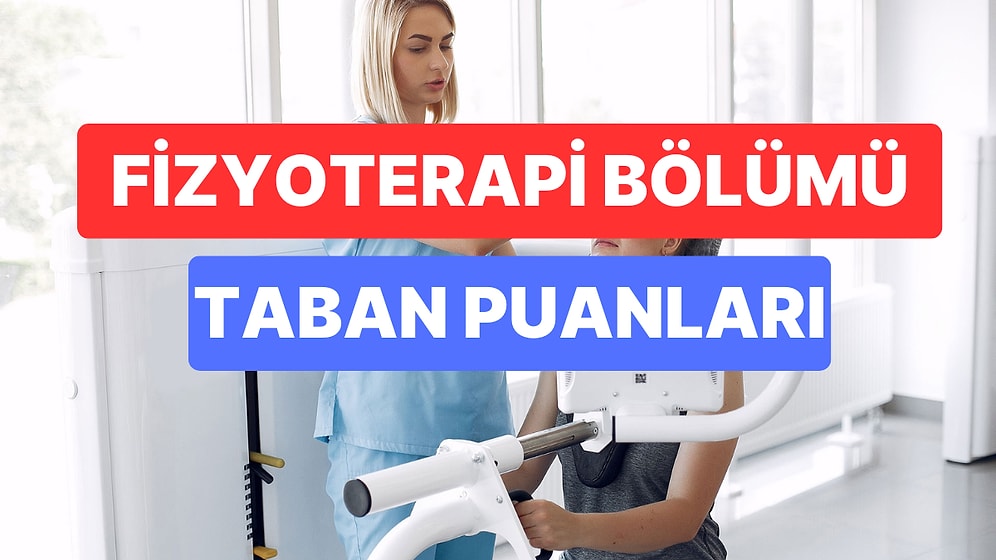 Fizyoterapi Taban Puanları ve Başarı Sıralamaları 2023:Özel ve Devlet Üniversiteleri Fizyoterapi Taban Puanı