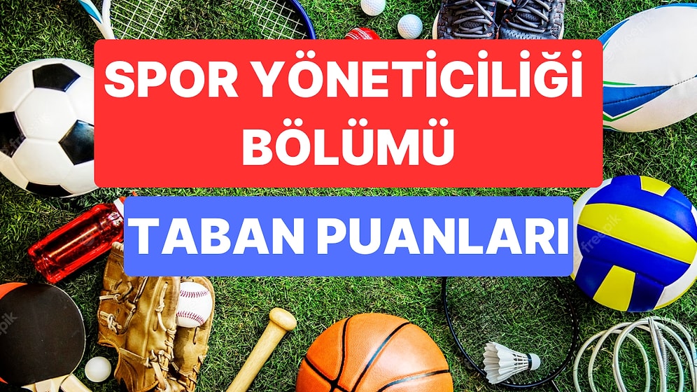 Spor Yöneticiliği Taban Puanları ve Başarı Sıralamaları 2023: Spor Yöneticiliği Bölümü Taban Puanı