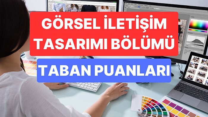 Görsel İletişim Tasarımı Taban Puanları ve Başarı Sıralamaları 2023: Görsel İletişim Tasarımı Taban Puanı