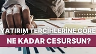 Yatırım Tercihlerine Göre Sen Ne Kadar Cesursun?