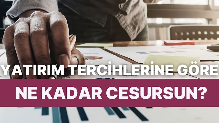 Yatırım Tercihlerine Göre Sen Ne Kadar Cesursun?