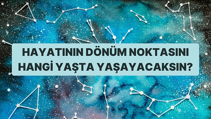 Doğum Tarihine Göre Hayatının Dönüm Noktasını Hangi Yaşta Yaşayacaksın?