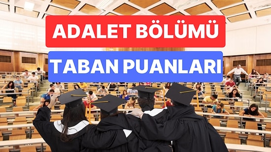 Adalet Taban Puanları ve Başarı Sıralamaları 2023: Özel ve Devlet Üniversiteleri Adalet Taban Puanları