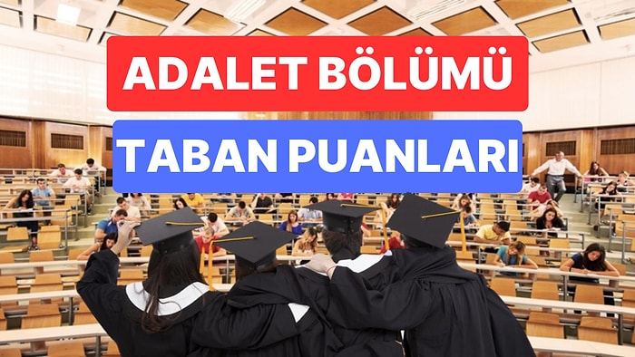 Adalet Taban Puanları ve Başarı Sıralamaları 2023: Özel ve Devlet Üniversiteleri Adalet Taban Puanları