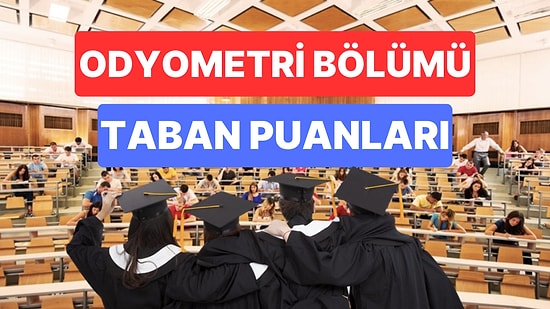 Odyometri Taban Puanları ve Başarı Sıralamaları 2023: Özel ve Devlet Üniversiteleri Odyometri Taban Puanları