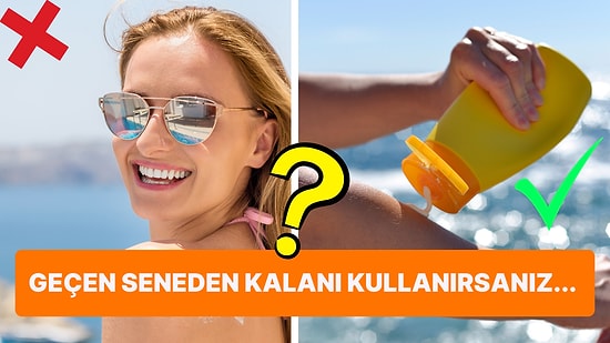 Her Yaz Akla Gelen Soru: Geçen Seneden Kalan Güneş Kremi Kullanılır mı?