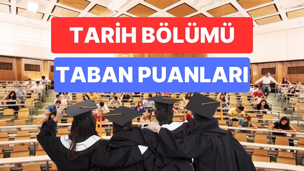 Tarih Bölümü Taban Puanları ve Başarı Sıralamaları 2023: Özel ve Devlet Üniversiteleri Tarih Taban Puanları