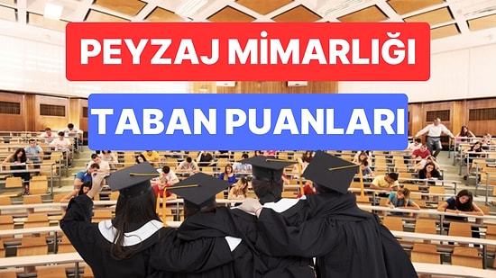 Peyzaj Mimarlığı Taban Puanları ve Başarı Sıralamaları 2023: Özel ve Devlet Üniversiteleri Taban Puanları