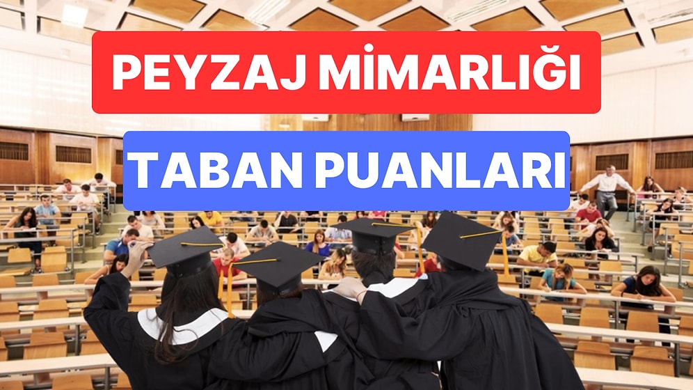 Peyzaj Mimarlığı Taban Puanları ve Başarı Sıralamaları 2023: Özel ve Devlet Üniversiteleri Taban Puanları