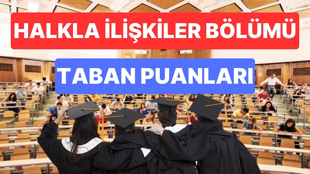 Halkla İlişkiler Taban Puanları ve Başarı Sıralamaları 2023: Özel ve Devlet Üniversiteleri Taban Puanları