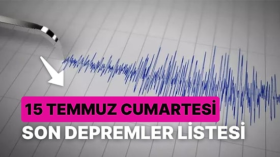 15 Temmuz Cumartesi Deprem mi Oldu? Kandilli Rasathanesi ve AFAD Son Depremler Listesi