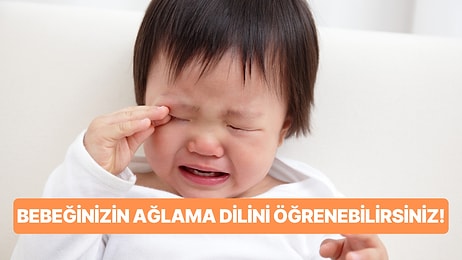 Bebeklerin Ağlama Sebepleri Neler? Bebeklerin Ağlamasına Göre Ne İstediğini Anlamak Mümkün mü?