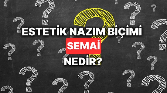 Semai Nedir? Divan Edebiyatının Müzikal Ve Estetik Nazım Biçimi Semainin Özellikleri Nelerdir?