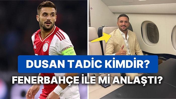 Dusan Tadic Kimdir? Fenerbahçe ile Görüşmeye Gelen Dusan Tadic Mevkisi Ne, Kaç Yaşında?