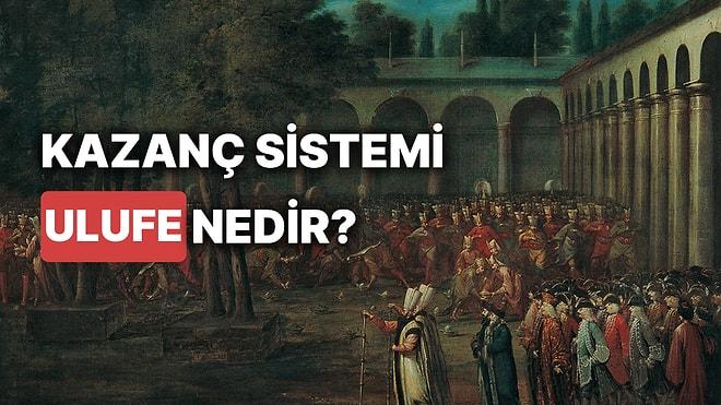 Ulufe Nedir? Osmanlı'daki Maaş Sistemi Olan Ulufe İlk Kimin Döneminde Dağıtılmıştır?